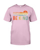 Image of Be Kind In A World You Can Be Anything T-Shirt - Guys Tee - Sweatshirt