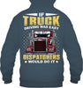 Image of If Truck Driving Was Easy Dispatchers Would Do T-Shirt - Guys Tee - Hoodie