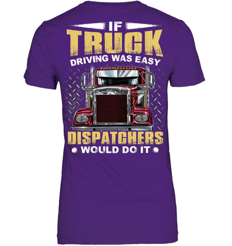 If Truck Driving Was Easy Dispatchers Would Do T-Shirt - Sweatshirt - Ladies V-Neck