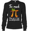 Image of Too Much Pi Gives You A Large Circumference T-Shirt - Ladies Flowy Tank - Unisex Long Sleeve