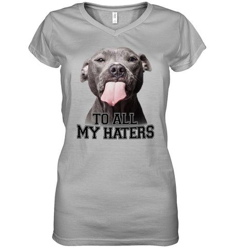 Pit Bull To All My Hater Limited Classic T- Shirt - Unisex Long Sleeve - Ladies V-Neck