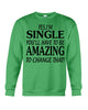 Image of I'm Single You'll Have To Be Amazing To Change Limited Classic T- Shirt - Guys Tee - Sweatshirt