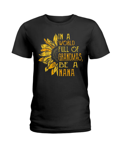 In A World Full Of Grandmas, Be A Nana Limited Classic T- Shirt - Hoodie - Ladies Tee