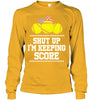 Image of Shut Up! I'm Keeping Score Limited Classic T- Shirt - Unisex Long Sleeve - Sweatshirt