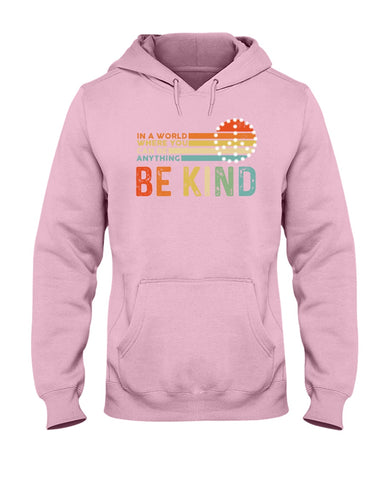 Be Kind In A World You Can Be Anything T-Shirt - Hoodie - Ladies Tee