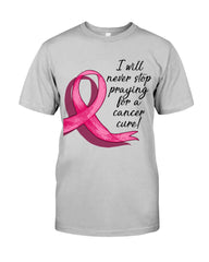 I Will Never Stop Praying For A Cancer Curel Limited Classic T-Shirt - Guys Tee - Unisex Long Sleeve