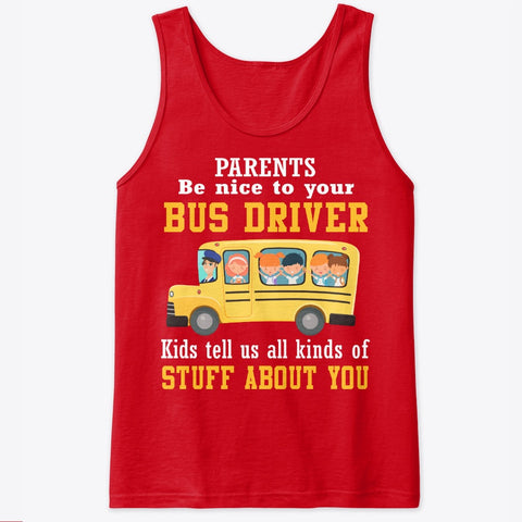 Parents Be Nice To Your Bus Driver Limited Classic T-Shirt - Ladies Tee - Unisex Tank Top