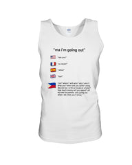 Ma I'm Going Out Limited Classic T- Shirt - Unisex Tank Top - Ladies Flowy Tank