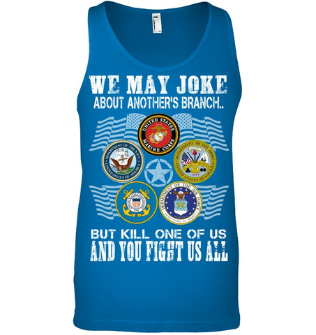 We May Joke About Another Branch Limited Classic T-Shirt - Unisex Tank Top - Sweatshirt