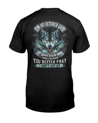 October Guy You Better Pray I Dont Get Up T-Shirt