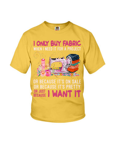 I Only Buy A Fabric Just Because I Want It Tote Bag - Youth Tee - Hoodie