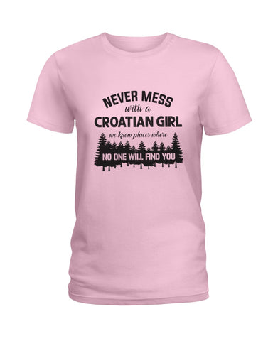 Never Mess With A Croatian Girl Limted Classic T-Shirt - Ladies Tee - Guys V-Neck