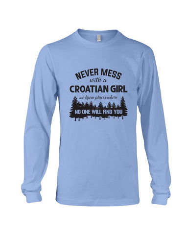 Never Mess With A Croatian Girl Limted Classic T-Shirt - Unisex Long Sleeve