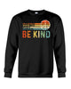 Image of Be Kind In A World You Can Be Anything T-Shirt - Guys Tee - Sweatshirt