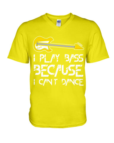 I Play Bass Because I Cant Dance T-Shirt - Hoodie - Guys V-Neck