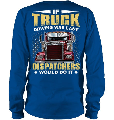 If Truck Driving Was Easy Dispatchers Would Do T-Shirt - Guys V-Neck - Unisex Long Sleeve