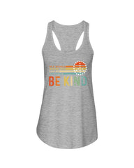 Be Kind In A World You Can Be Anything T-Shirt - Ladies Flowy Tank - Youth Tee