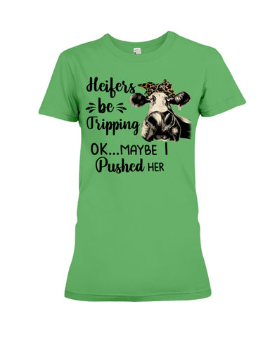 Heifers Be Tripping Limited Classic T- Shirt - Ladies Tee - Hoodie