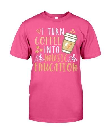 I Turn Coffee Into Music Education T-Shirt - Guys Tee - Unisex Long Sleeve