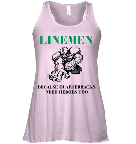 Linemen Because Quarterracks Need Heroes Too Limited Classic T- Shirt - Unisex Tank Top - Ladies Flowy Tank