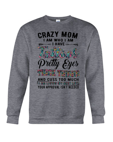 Crazy Mom I Am Who I Am T-Shirt - Guys Tee - Sweatshirt