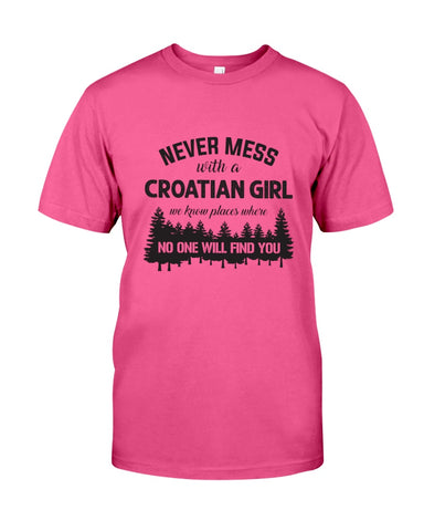 Never Mess With A Croatian Girl Limted Classic T-Shirt - Guys Tee - Sweatshirt