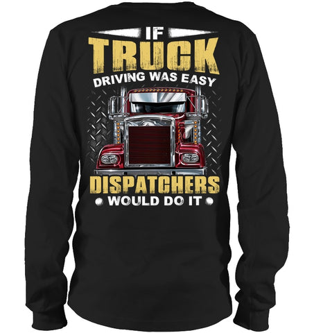 If Truck Driving Was Easy Dispatchers Would Do T-Shirt - Guys V-Neck - Unisex Long Sleeve