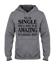 I'm Single You'll Have To Be Amazing To Change Limited Classic T- Shirt - Hoodie - Guys V-Neck