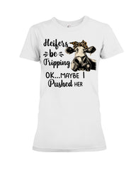 Heifers Be Tripping Limited Classic T- Shirt - Ladies Tee - Hoodie