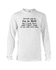 Image of I'd Tell You Go To Hell Limited Classic T- Shirt - Ladies Tee - Unisex Long Sleeve