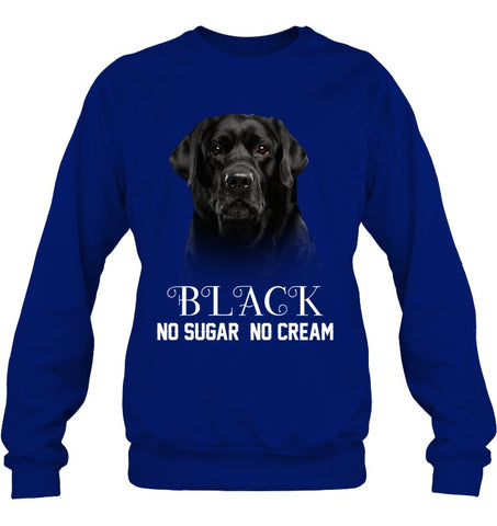 Black Labrador No Sugar No Cream Mug - Sweatshirt