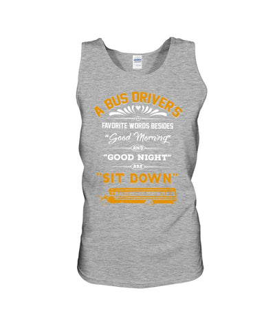 A Bus Drivers " Sit Down" Limited Classic T-Shirt - Guys Tee - Unisex Tank Top