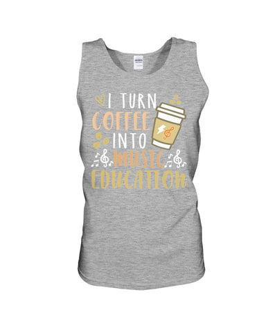 I Turn Coffee Into Music Education T-Shirt - Sweatshirt - Unisex Tank Top