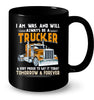 Image of I Am Was And Will Always Be A Trucker Limited Classic T- Shirt - Ladies Flowy Tank - Mug