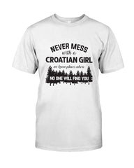 Never Mess With A Croatian Girl Limted Classic T-Shirt - Guys Tee - Sweatshirt