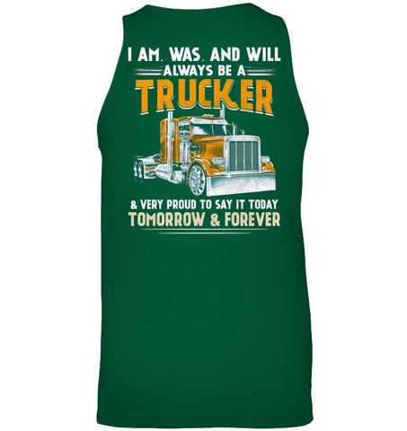 I Am Was And Will Always Be A Trucker Limited Classic T- Shirt - Unisex Tank Top - Ladies V-Neck