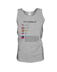 Ma I'm Going Out Limited Classic T- Shirt - Unisex Tank Top - Ladies Flowy Tank