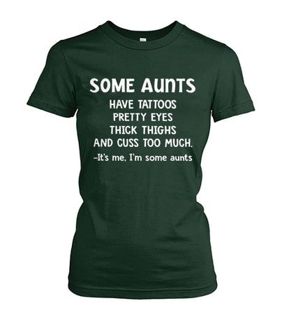 Some Aunts Have Tattoos T-Shirt - Hoodie - Ladies Tee