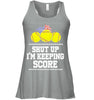 Image of Shut Up! I'm Keeping Score Limited Classic T- Shirt - Ladies Flowy Tank - Unisex Tank Top