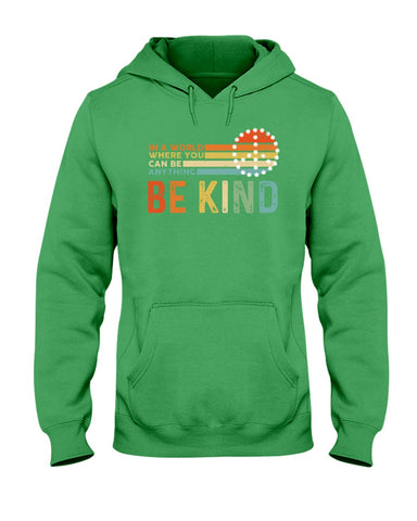 Be Kind In A World You Can Be Anything T-Shirt - Hoodie - Ladies Tee