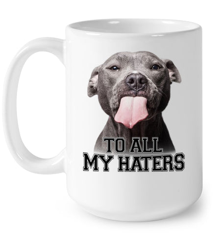 Pit Bull To All My Hater Limited Classic T- Shirt - Mug