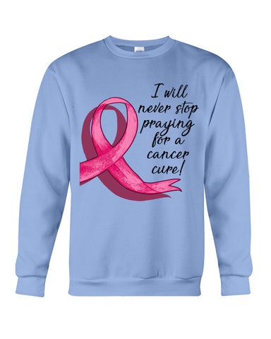 I Will Never Stop Praying For A Cancer Curel Limited Classic T-Shirt - Sweatshirt - Unisex Tank Top