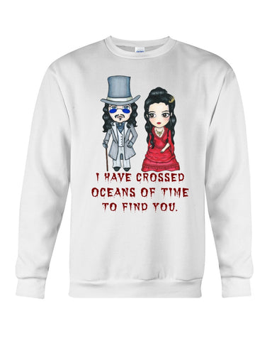 I Have Crossed Oceans Of Time To Find You T-Shirt - Guys Tee - Sweatshirt