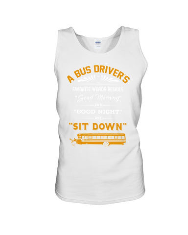 A Bus Drivers " Sit Down" Limited Classic T-Shirt - Guys Tee - Unisex Tank Top