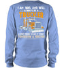 Image of I Am Was And Will Always Be A Trucker Limited Classic T- Shirt - Ladies Tee - Unisex Long Sleeve