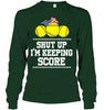 Image of Shut Up! I'm Keeping Score Limited Classic T- Shirt - Unisex Long Sleeve - Sweatshirt