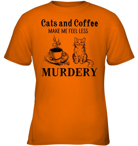 Cats And Coffee Make Me Feel Less Murdery T-Shirt - Ladies Tee - Youth Tee