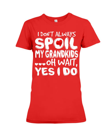 I Don't Always Spoil My Grandkids Classic T-Shirt - Ladies Flowy Tank - Ladies Tee