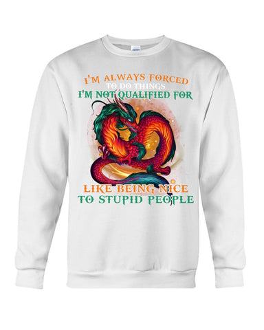 I'm Not Qualified For Like Being Nice To Stupid People Limited Classic T-Shirt - Sweatshirt - Unisex Tank Top