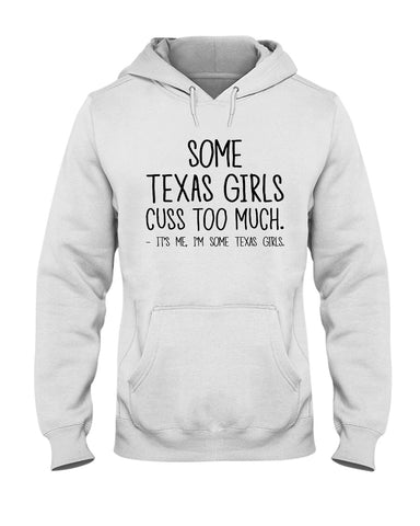 Texas Girl Cuss Too Much Limited Classic T- Shirt - Ladies Flowy Tank - Hoodie